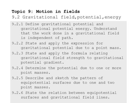 9.2.1Define gravitational potential and gravitational potential energy. Understand that the work done in a gravitational field is independent of path.