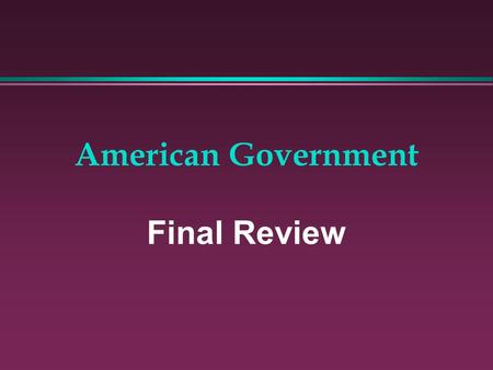 American Government Final Review. Theory behind US Gov’t.? Social Contract.