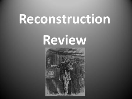 Reconstruction Review. What was the 13 th Amendment?