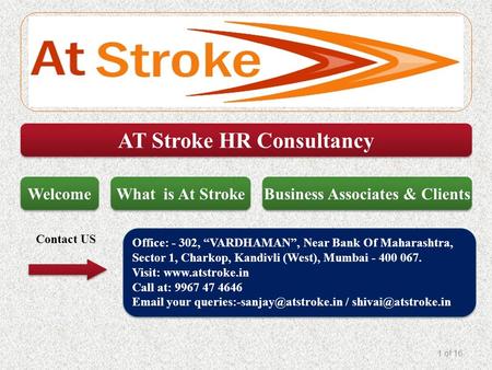 AT Stroke HR Consultancy Office: - 302, “VARDHAMAN”, Near Bank Of Maharashtra, Sector 1, Charkop, Kandivli (West), Mumbai - 400 067. Visit: www.atstroke.in.