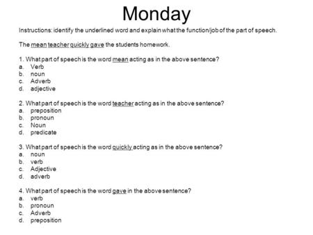 Themeanteacherquicklygavethe students homework. 30 31 32 33 30. What part of speech is the wordmeanacting as in the above sentence? a) verb b) noun c)