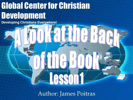 Author: James Poitras Global Center for Christian Development Developing Christians Everywhere!