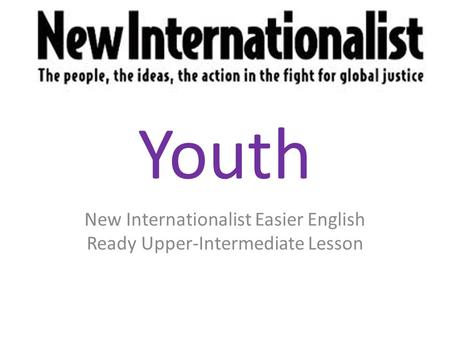 Youth New Internationalist Easier English Ready Upper-Intermediate Lesson.