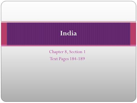 Chapter 8, Section 1 Text Pages 184-189 India. Objectives Learn about key features of India’s population. Examine the state of India’s economy. Understand.