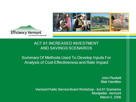 1 ACT 61 INCREASED INVESTMENT AND SAVINGS SCENARIOS Summary Of Methods Used To Develop Inputs For Analysis of Cost-Effectiveness and Rate Impact John Plunkett.