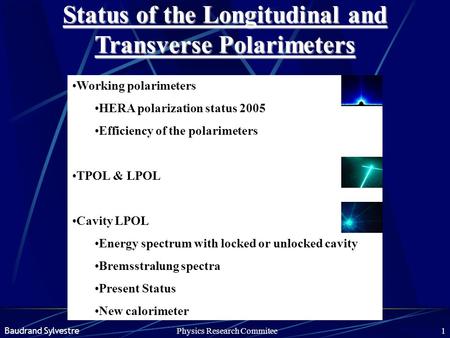 Baudrand SylvestrePhysics Research Commitee1 Status of the Longitudinal and Transverse Polarimeters Working polarimeters HERA polarization status 2005.