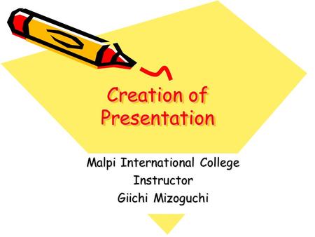 Creation of Presentation Malpi International College Instructor Giichi Mizoguchi.