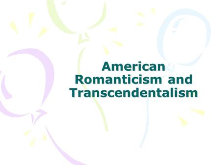 American Romanticism and Transcendentalism. American Romanticism A 19 th -century literary movement that supported individual worth, the goodness of humanity,