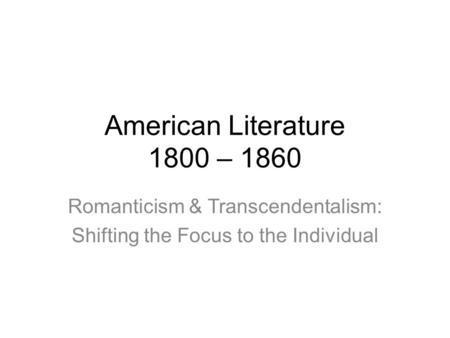 Romanticism & Transcendentalism: Shifting the Focus to the Individual