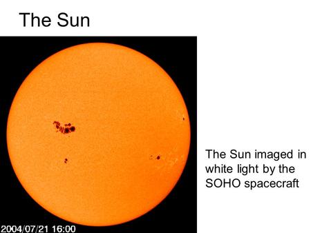 The Sun The Sun imaged in white light by the SOHO spacecraft.