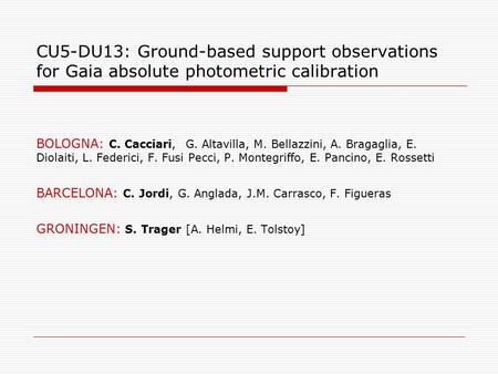 CU5-DU13: Ground-based support observations for Gaia absolute photometric calibration BOLOGNA: C. Cacciari, G. Altavilla, M. Bellazzini, A. Bragaglia,