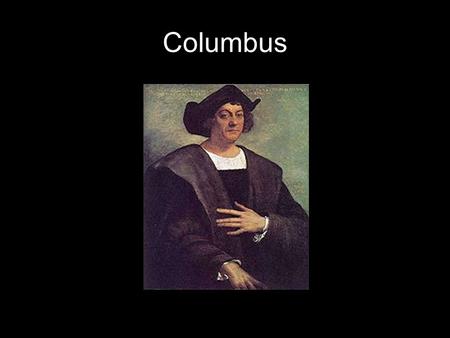 Columbus. The old way The way he thought Where he landed.