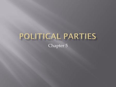 Chapter 5.  In America we have what is called a two-party system  Only the Republicans or Democrats have a reasonable chance of winning in any given.