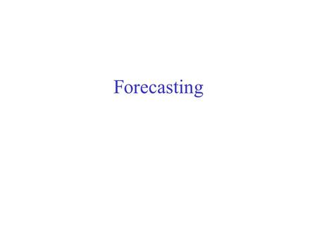 Forecasting. Def: The process of predicting the values of a certain quantity, Q, over a certain time horizon, T, based on past trends and/or a number.