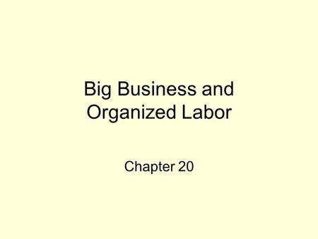 Big Business and Organized Labor Chapter 20. I. The Rise of Big Business.