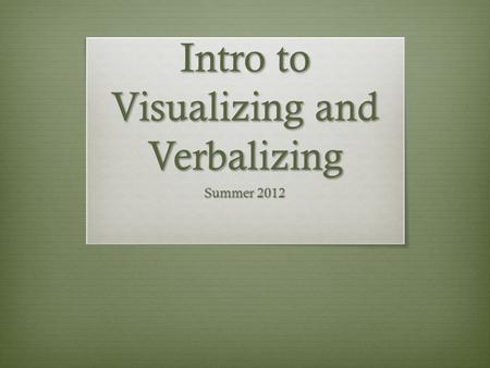 Intro to Visualizing and Verbalizing Summer 2012.