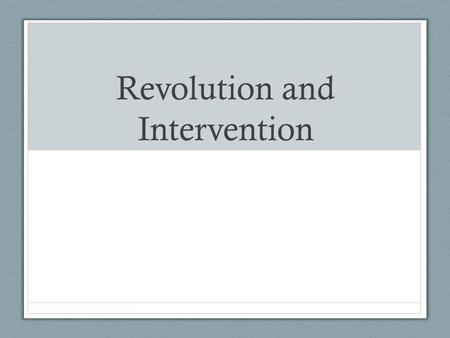 Revolution and Intervention. Trends in Latin America Roots of problems in Latin America come from colonialism After WWII, Turning to industrialization.