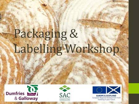 Packaging & Labelling Workshop. Agenda Labelling & the impending changes – Russell Napier (FSAS) Getting ready for change – George Frier (Shepherd and.