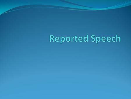 Reported Speech.