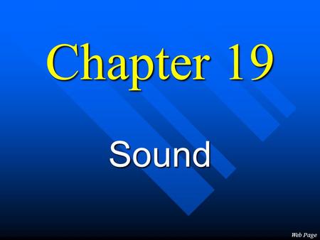 Chapter 19 Sound Web Page Sound... n...a longitudinal wave in air caused by a vibrating object. n Demo: Vortex Box.