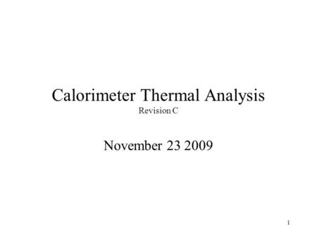 1 Calorimeter Thermal Analysis Revision C November 23 2009.