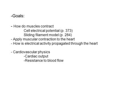 Goals: - How do muscles contract. Cell electrical potential (p. 373)