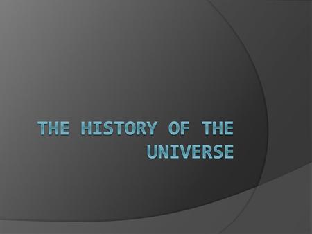 The History of the Universe