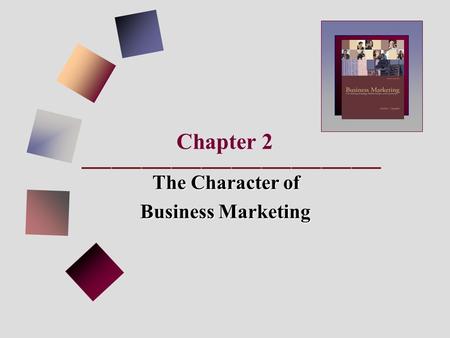 Chapter 2 The Character of Business Marketing.