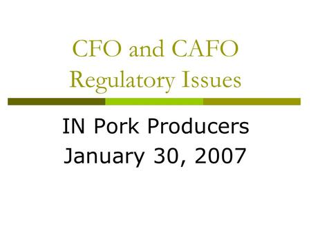 CFO and CAFO Regulatory Issues IN Pork Producers January 30, 2007.