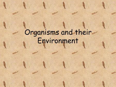 Organisms and their Environment