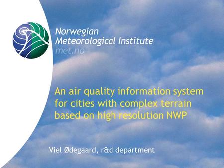 An air quality information system for cities with complex terrain based on high resolution NWP Viel Ødegaard, r&d department.