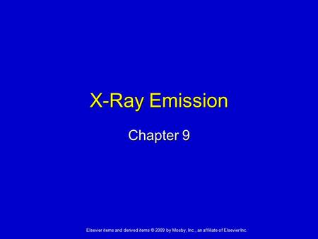 Elsevier items and derived items © 2009 by Mosby, Inc., an affiliate of Elsevier Inc. X-Ray Emission Chapter 9.