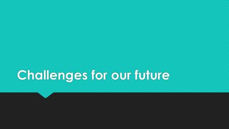 Challenges for our future. Pollution intro  The rise of industry and the growth of world population in the past 200 years have led to a decline in a.