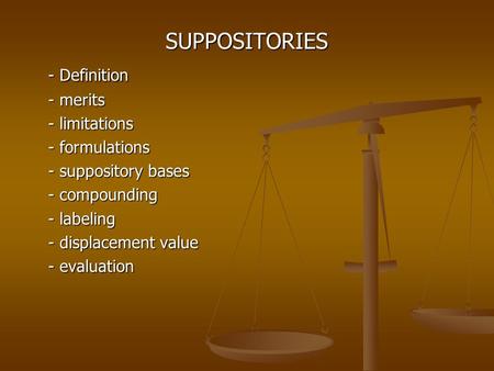 SUPPOSITORIES - Definition - merits - limitations - formulations