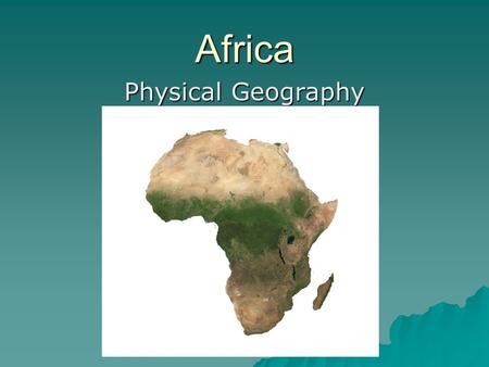 Africa Physical Geography. Africa’s Resources  Oil is the number 1 commodity. –Commodity  an economic good.  Coffee is the number 2 commodity. –20%