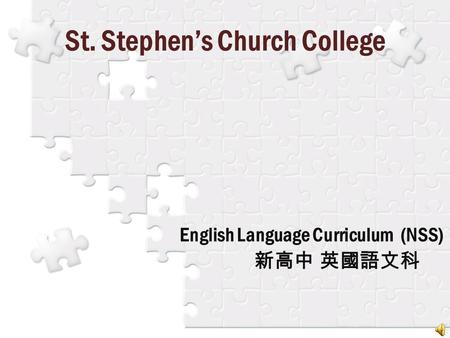 St. Stephen’s Church College English Language Curriculum (NSS) 新高中 英國語文科.