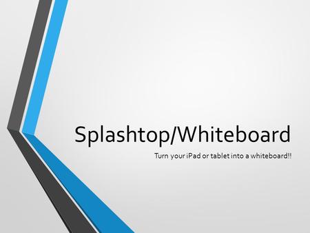 Splashtop/Whiteboard Turn your iPad or tablet into a whiteboard!!