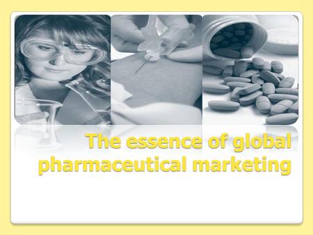 The essence of global pharmaceutical marketing. Definitions of marketing ‘Marketing is the management process that identifies, anticipates and satisfies.