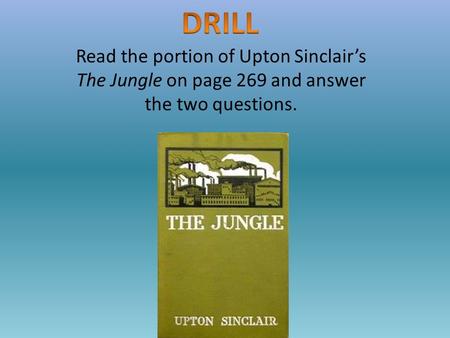 Read the portion of Upton Sinclair’s The Jungle on page 269 and answer the two questions.