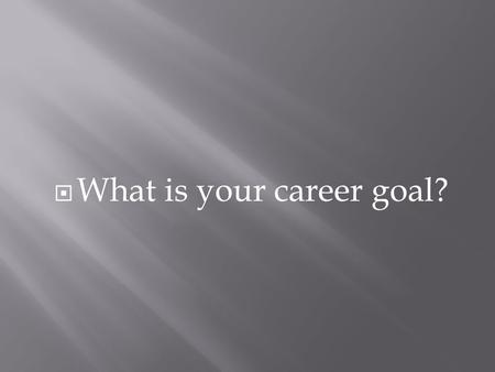  What is your career goal?.  1908: Roosevelt decides not to run for President and pushes his friend William Taft to be nominated (He believed that.