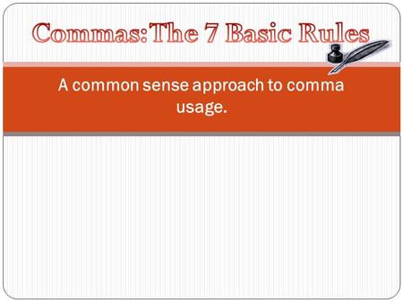 A common sense approach to comma usage.
