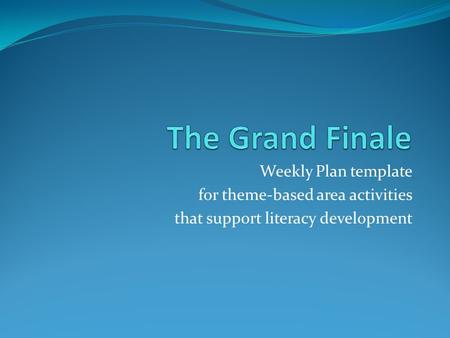 Weekly Plan template for theme-based area activities that support literacy development.