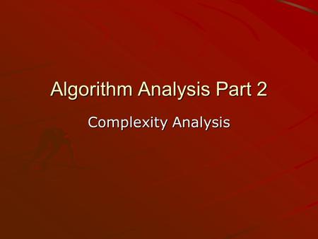 Algorithm Analysis Part 2 Complexity Analysis. Introduction Algorithm Analysis measures the efficiency of an algorithm, or its implementation as a program,