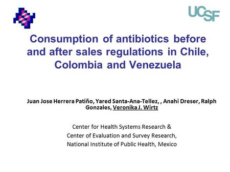 Consumption of antibiotics before and after sales regulations in Chile, Colombia and Venezuela Juan Jose Herrera Patiño, Yared Santa-Ana-Tellez,, Anahi.