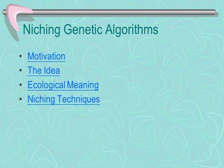 Niching Genetic Algorithms Motivation The Idea Ecological Meaning Niching Techniques.