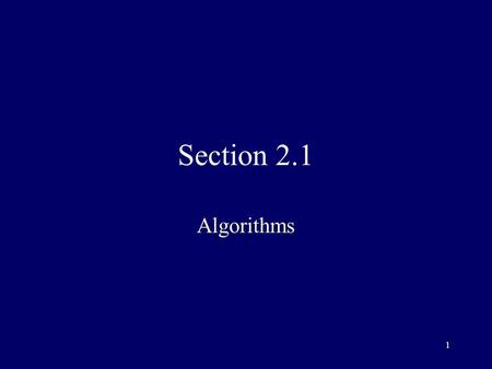 1 Section 2.1 Algorithms. 2 Algorithm A finite set of precise instructions for performing a computation or for solving a problem.