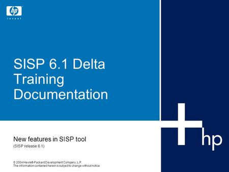 © 2004 Hewlett-Packard Development Company, L.P. The information contained herein is subject to change without notice SISP 6.1 Delta Training Documentation.