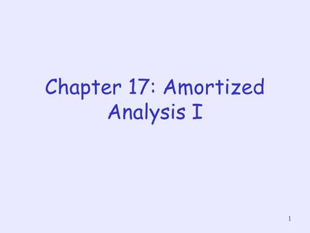 1 Chapter 17: Amortized Analysis I. 2 About this lecture Given a data structure, amortized analysis studies in a sequence of operations, the average time.