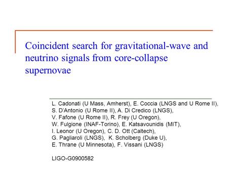 Coincident search for gravitational-wave and neutrino signals from core-collapse supernovae L. Cadonati (U Mass, Amherst), E. Coccia (LNGS and U Rome II),