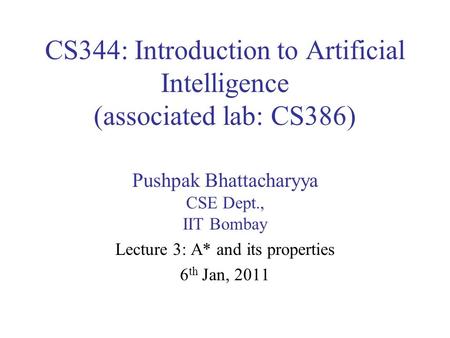 CS344: Introduction to Artificial Intelligence (associated lab: CS386)